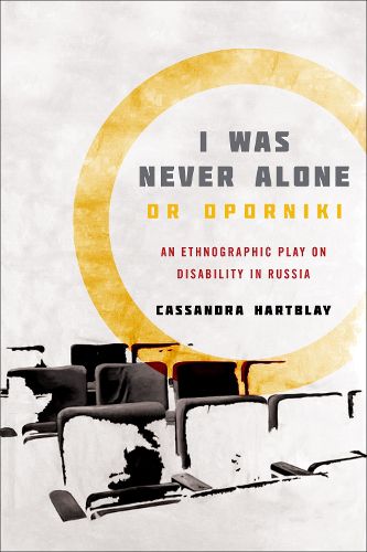 Cover image for I Was Never Alone or Oporniki: An Ethnographic Play on Disability in Russia