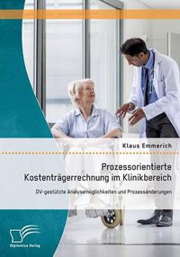 Cover image for Prozessorientierte Kostentragerrechnung im Klinikbereich: DV-gestutzte Analysemoeglichkeiten und Prozessanderungen