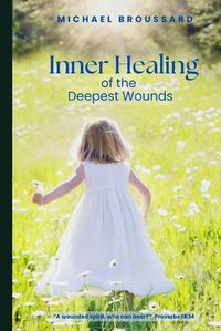 Cover image for Inner Healing of the Deepest Wounds