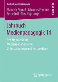 Cover image for Jahrbuch Medienpadagogik 14: Der Digitale Raum - Medienpadagogische Untersuchungen Und Perspektiven