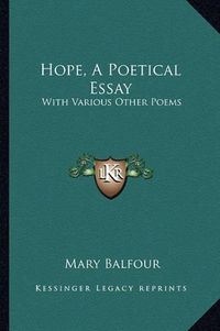 Cover image for Hope, a Poetical Essay: With Various Other Poems