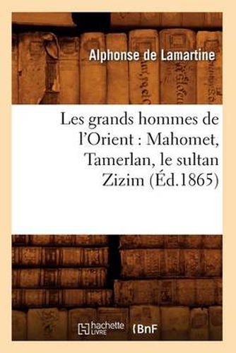 Les Grands Hommes de l'Orient: Mahomet, Tamerlan, Le Sultan Zizim (Ed.1865)