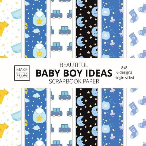 Cover image for Beautiful Baby Boy Ideas Scrapbook Paper 8x8 Designer Baby Shower Scrapbook Paper Ideas for Decorative Art, DIY Projects, Homemade Crafts, Cool Nursery Decor Ideas