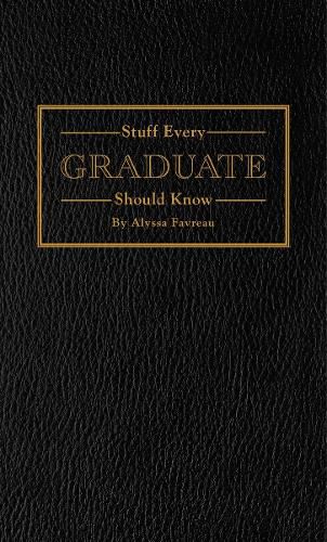 Stuff Every Graduate Should Know: A Handbook for the Real World