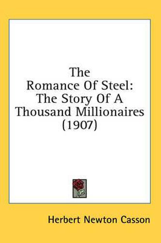 Cover image for The Romance of Steel: The Story of a Thousand Millionaires (1907)