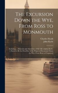 Cover image for The Excursion Down the Wye, From Ross to Monmouth