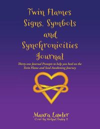 Cover image for Twin Flames Signs, Symbols and Synchronicities: Thirty-One Journal Prompts to Help You Heal on the Twin Flame and Soul Awakening Journey