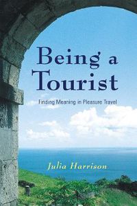 Cover image for Being a Tourist: Finding Meaning in Pleasure Travel