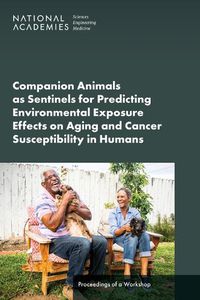 Cover image for Companion Animals as Sentinels for Predicting Environmental Exposure Effects on Aging and Cancer Susceptibility in Humans: Proceedings of a Workshop