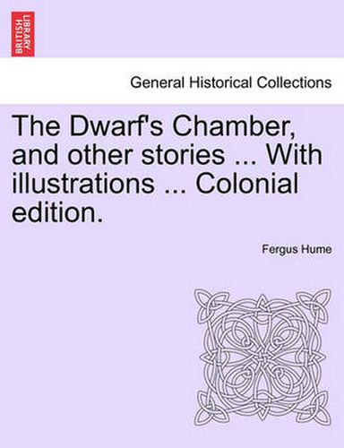 Cover image for The Dwarf's Chamber, and Other Stories ... with Illustrations ... Colonial Edition.