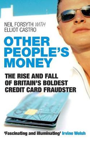 Other People's Money: The Rise and Fall of Britain's Boldest Credit Card Fraudster