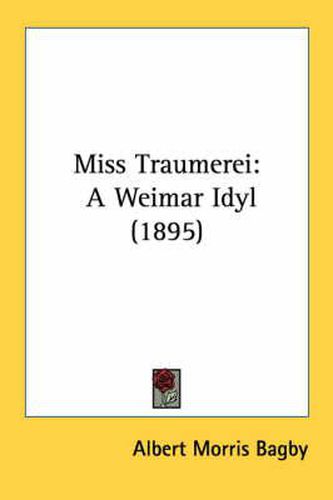 Cover image for Miss Traumerei: A Weimar Idyl (1895)