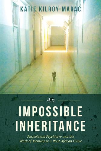 Cover image for An Impossible Inheritance: Postcolonial Psychiatry and the Work of Memory in a West African Clinic