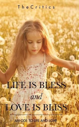 Cover image for Life Is Bless and Love Is Bliss: An Ode to Life and Love