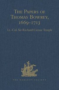 Cover image for The Papers of Thomas Bowrey, 1669-1713: Discovered in 1913 by John Humphreys, M.A., F.S.A., and now in the possession of Lieut.-Colonel Henry Howard, F.S.A..