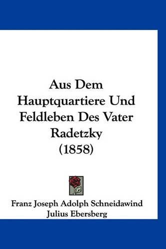 Aus Dem Hauptquartiere Und Feldleben Des Vater Radetzky (1858)