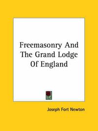 Cover image for Freemasonry and the Grand Lodge of England