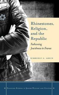 Cover image for Rhinestones, Religion, and the Republic: Fashioning Jewishness in France