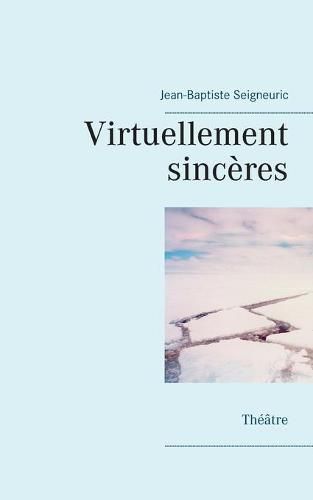 Virtuellement sinceres: Theatre