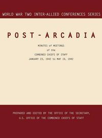 Cover image for Post-Arcadia: Washington, D.C. and London, 23 January 1941-19 May 1942 (World War II Inter-Allied Conferences Series)