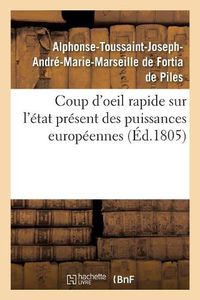 Cover image for Coup d'Oeil Rapide Sur l'Etat Present Des Puissances Europeennes: Considerees Dans Leurs Rapports Entre Elles Et Relativement A La France