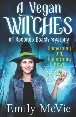 Cover image for Something Old, Something Newt: (#1, The Vegan Witches of Redondo Beach, California's most hilarious magical sleuths)