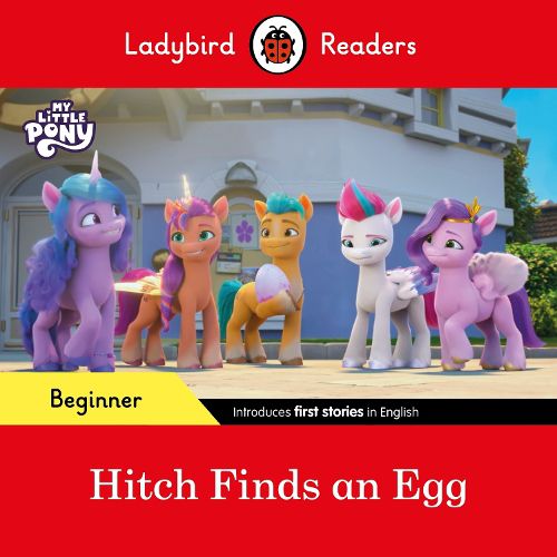 Ladybird Readers Beginner Level - My Little Pony - Hitch Finds an Egg (ELT Graded Reader)