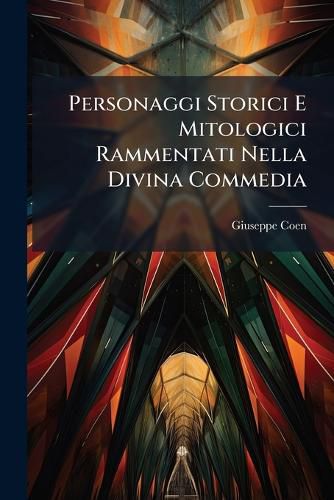 Cover image for Personaggi Storici E Mitologici Rammentati Nella Divina Commedia: Con Riferenze AI Luoghi Ed Alle Fonti del Poema