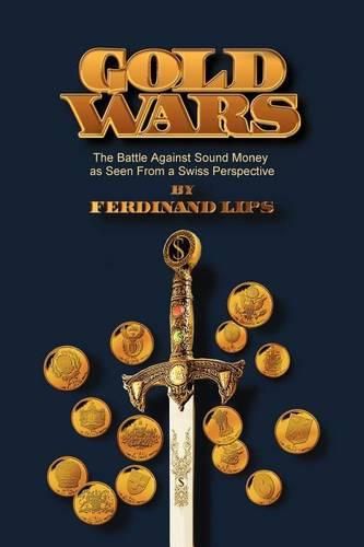Cover image for Gold Wars: The Battle Against Sound Money As Seen From A Swiss Perspective