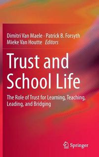 Cover image for Trust and School Life: The Role of Trust for Learning, Teaching, Leading, and Bridging