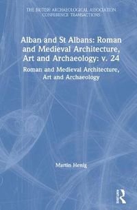 Cover image for Alban and St Albans: Roman and Medieval Architecture, Art and Archaeology