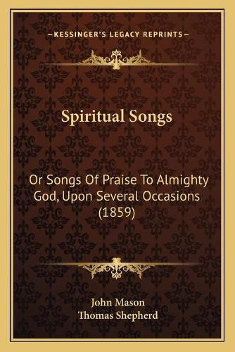 Spiritual Songs: Or Songs of Praise to Almighty God, Upon Several Occasions (1859)