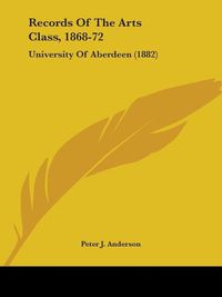 Cover image for Records of the Arts Class, 1868-72: University of Aberdeen (1882)