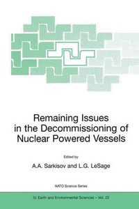 Cover image for Remaining Issues in the Decommissioning of Nuclear Powered Vessels: Including Issues Related to the Environmental Remediation of the Supporting Infrastructure