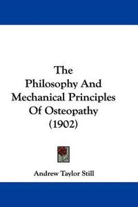 Cover image for The Philosophy and Mechanical Principles of Osteopathy (1902)