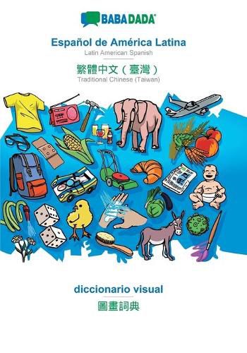 Cover image for BABADADA, Espanol de America Latina - Traditional Chinese (Taiwan) (in chinese script), diccionario visual - visual dictionary (in chinese script): Latin American Spanish - Traditional Chinese (Taiwan) (in chinese script), visual dictionary