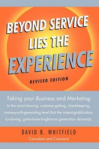 Cover image for Beyond Service Lies the Experience Revised Edition