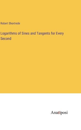 Cover image for Logarithms of Sines and Tangents for Every Second