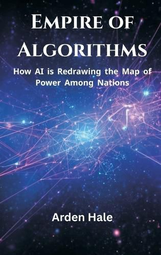 Cover image for Empire of Algorithms: How AI Is Redrawing the Map of Power Among Nations