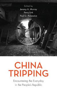 Cover image for China Tripping: Encountering the Everyday in the People's Republic