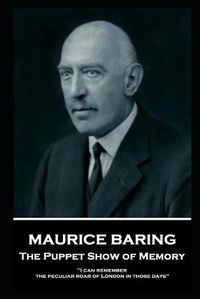 Cover image for Maurice Baring - The Puppet Show of Memory: 'I can remember the peculiar roar of London in those days