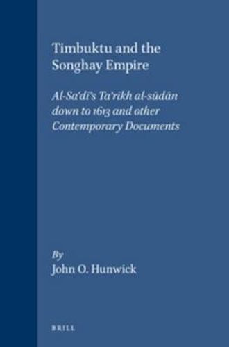 Timbuktu and the Songhay Empire: Al-Sa'di's Ta'rikh al-sudan down to 1613 and other Contemporary Documents