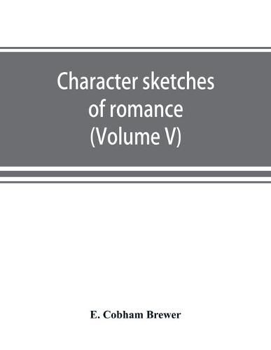 Cover image for Character sketches of romance, fiction and the drama (Volume V)