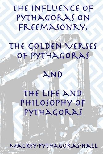 Cover image for The Influence of Pythagoras on Freemasonry, The Golden Verses of Pythagoras and The Life and Philosophy of Pythagoras