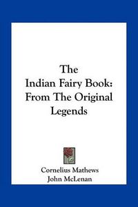 Cover image for The Indian Fairy Book: From the Original Legends