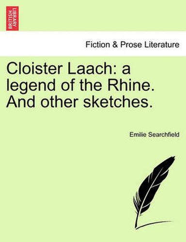 Cover image for Cloister Laach: A Legend of the Rhine. and Other Sketches.