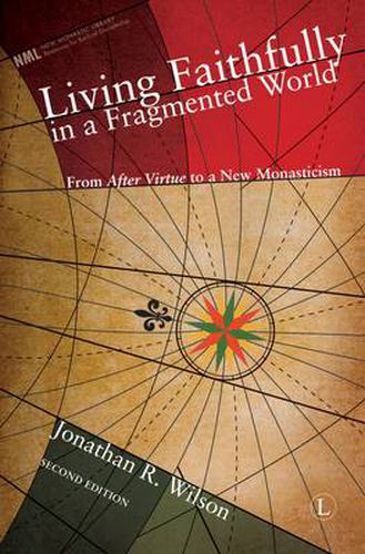 Cover image for Living Faithfully in a Fragmented World: From 'After Virtue' to a New Monasticism (2nd Edition)