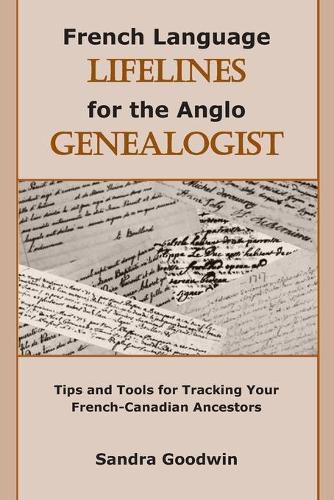 French Language Lifelines for the Anglo Genealogist: Tips and Tools for Tracking Your French-Canadian Ancestors