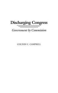 Cover image for Discharging Congress: Government by Commission