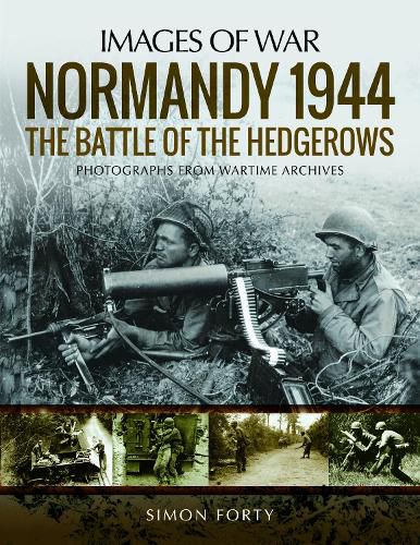 Normandy 1944: The Battle of the Hedgerows: Rare Photographs from Wartime Archives